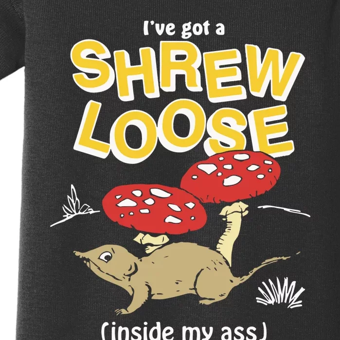 I’Ve Got A Shrew Loose Inside My Ass Baby Bodysuit