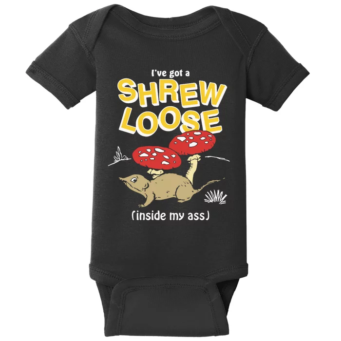 I’Ve Got A Shrew Loose Inside My Ass Baby Bodysuit