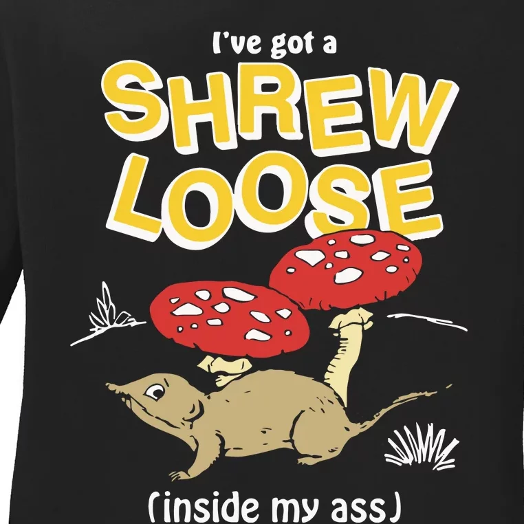 I’Ve Got A Shrew Loose Inside My Ass Ladies Long Sleeve Shirt