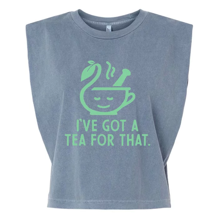 IVe Got A Tea For That. Garment-Dyed Women's Muscle Tee