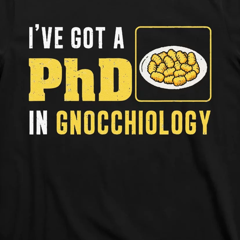 IVe Got A Phd In Gnocchiology Cool Gnocchiologist Pasta Fan T-Shirt