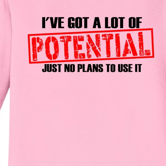 IVe Got A Lot Of Potential Just No Plans To Use It Funny Baby Long Sleeve Bodysuit