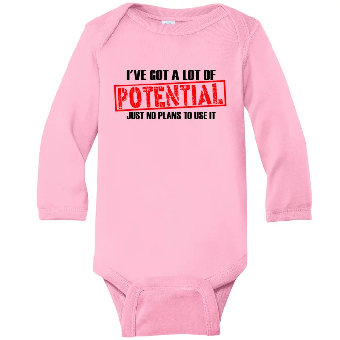 IVe Got A Lot Of Potential Just No Plans To Use It Funny Baby Long Sleeve Bodysuit