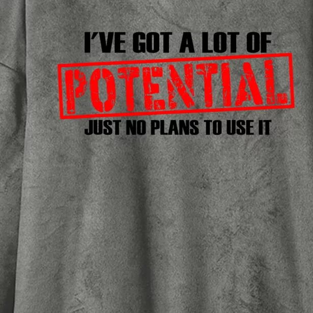 IVe Got A Lot Of Potential Just No Plans To Use It Funny Hooded Wearable Blanket