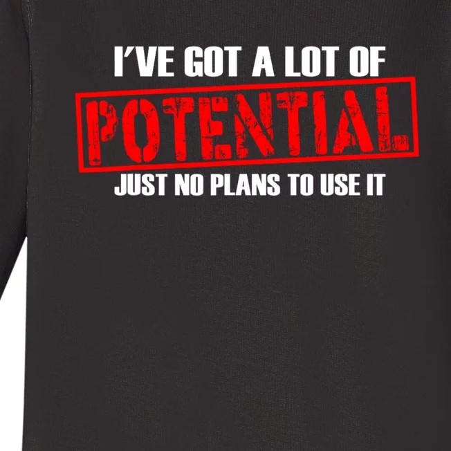 IVe Got A Lot Of Potential Just No Plans To Use It Funny Baby Long Sleeve Bodysuit