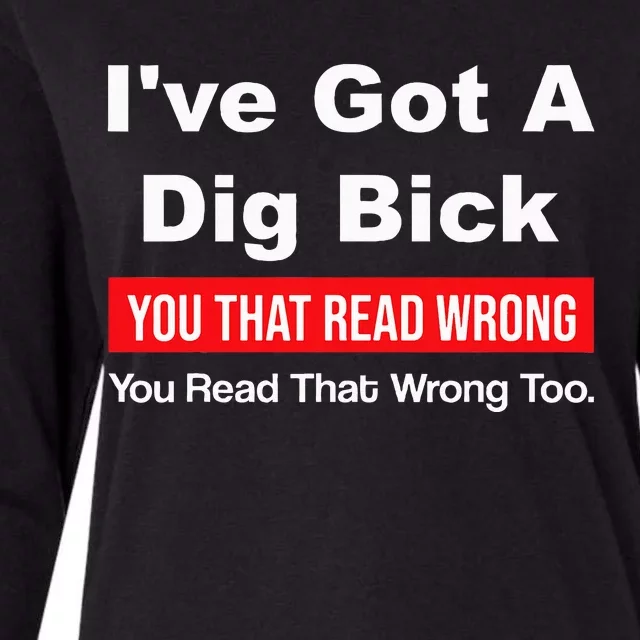 IVe Got A Dig Bick You That Read Wrong You Read That Wrong Womens Cotton Relaxed Long Sleeve T-Shirt