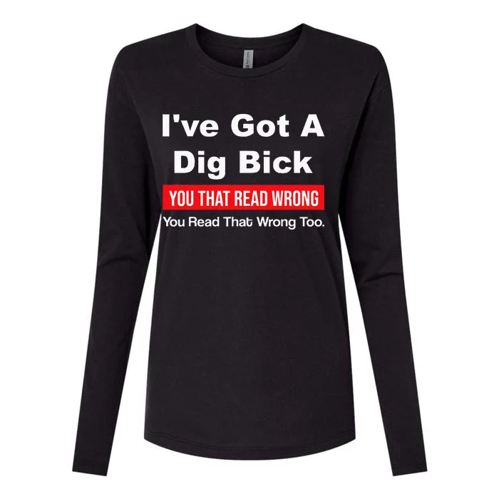 IVe Got A Dig Bick You That Read Wrong You Read That Wrong Womens Cotton Relaxed Long Sleeve T-Shirt