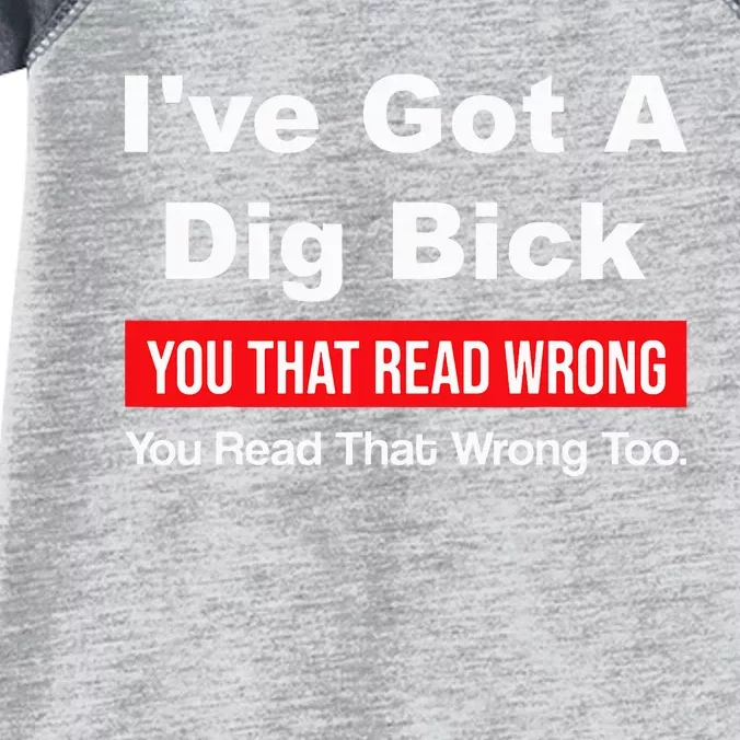 IVe Got A Dig Bick You That Read Wrong You Read That Wrong Infant Baby Jersey Bodysuit