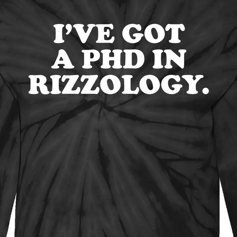 Ive Got A Phd In Rizzology Tie-Dye Long Sleeve Shirt