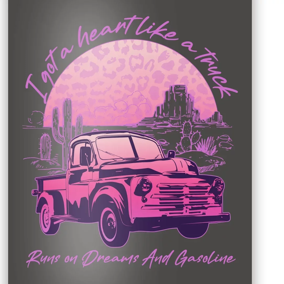 I Got A Heart Like A Truck Runs On Dreams And Gasoline Poster