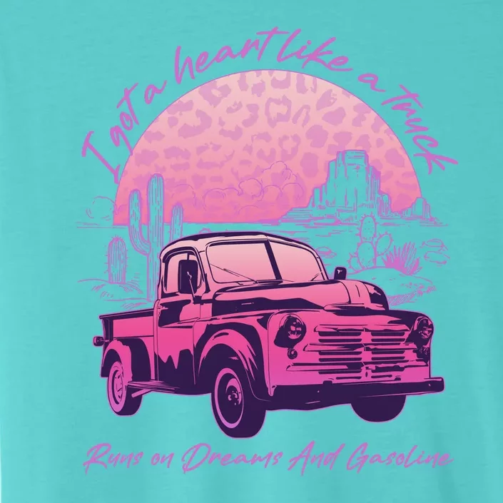 I Got A Heart Like A Truck Runs On Dreams And Gasoline ChromaSoft Performance T-Shirt