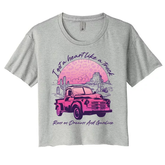 I Got A Heart Like A Truck Runs On Dreams And Gasoline Women's Crop Top Tee