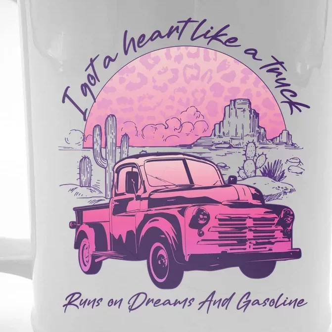 I Got A Heart Like A Truck Runs On Dreams And Gasoline Front & Back Beer Stein