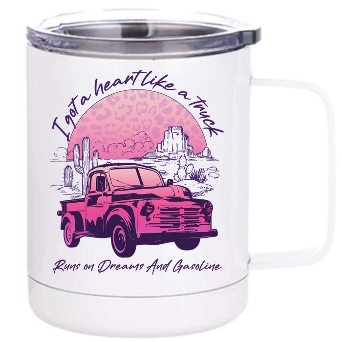 I Got A Heart Like A Truck Runs On Dreams And Gasoline Front & Back 12oz Stainless Steel Tumbler Cup