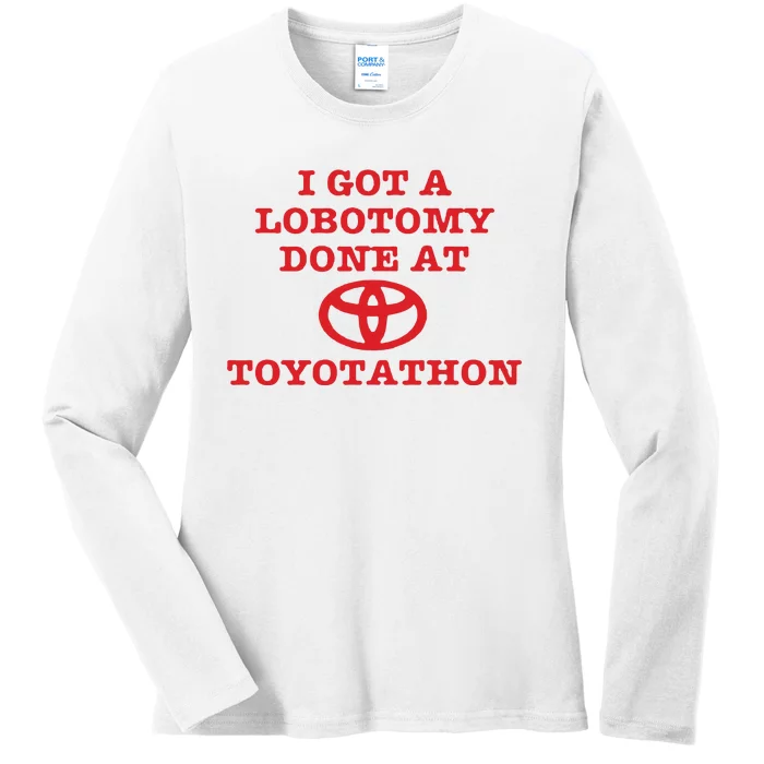 I Got A Lobotomy Done At Toyotathon Ladies Long Sleeve Shirt