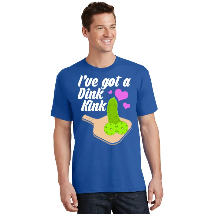 I've Got A Dink Kink Pickle Ball T-Shirt