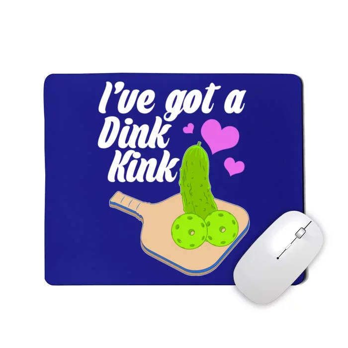 I've Got A Dink Kink Pickle Ball Mousepad