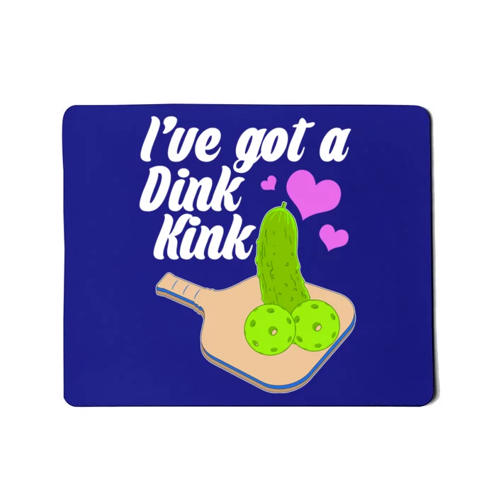 I've Got A Dink Kink Pickle Ball Mousepad