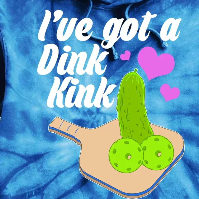 I've Got A Dink Kink Pickle Ball Tie Dye Hoodie