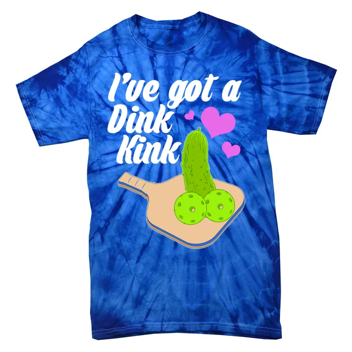 I've Got A Dink Kink Pickle Ball Tie-Dye T-Shirt