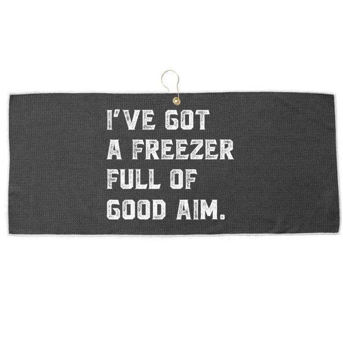 Ive Got A Freezer Full Of Good Aim Sarcastic Hunting Humor Large Microfiber Waffle Golf Towel