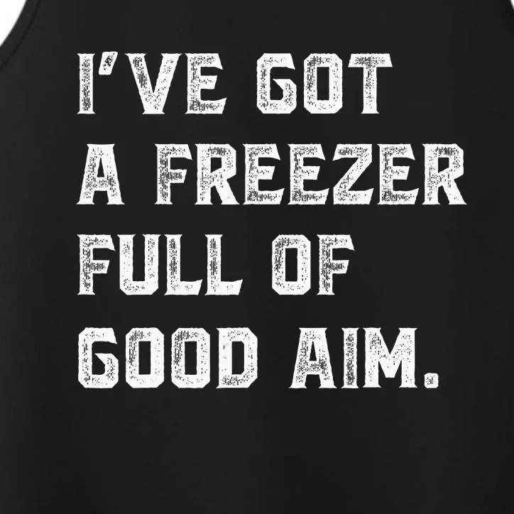 Ive Got A Freezer Full Of Good Aim Sarcastic Hunting Humor Performance Tank