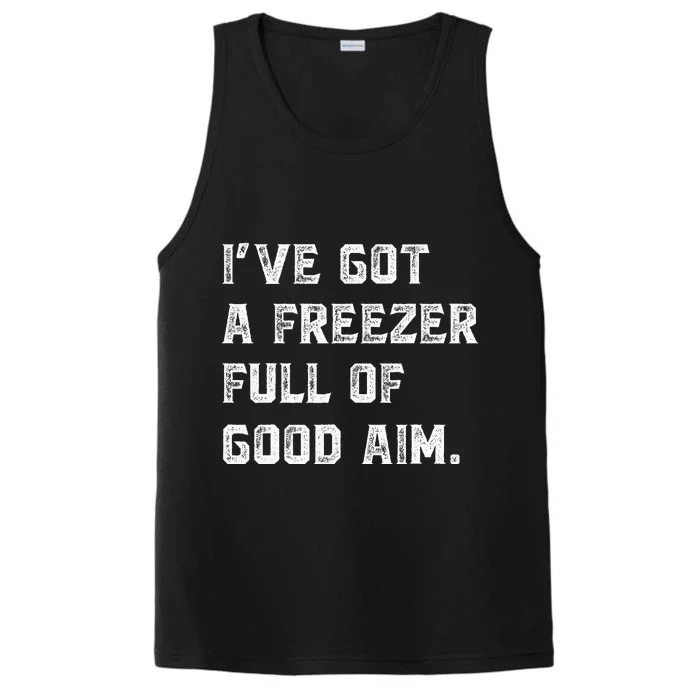 Ive Got A Freezer Full Of Good Aim Sarcastic Hunting Humor Performance Tank