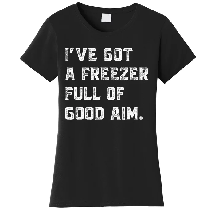 Ive Got A Freezer Full Of Good Aim Sarcastic Hunting Humor Women's T-Shirt