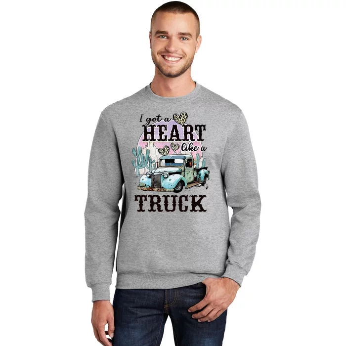 I Got A Heart Like A Truck Runs On Dreams Tall Sweatshirt