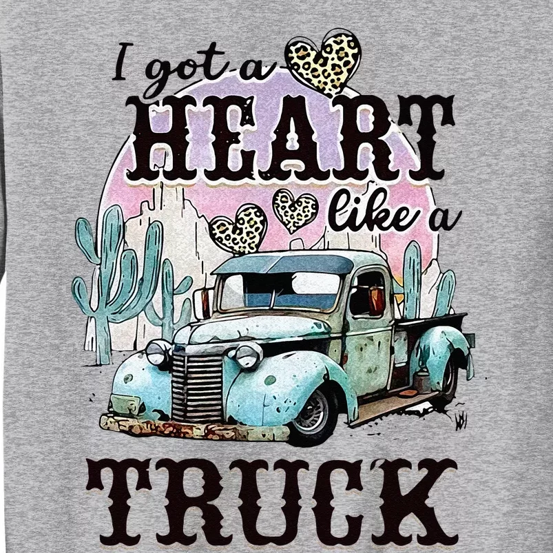 I Got A Heart Like A Truck Runs On Dreams Tall Sweatshirt