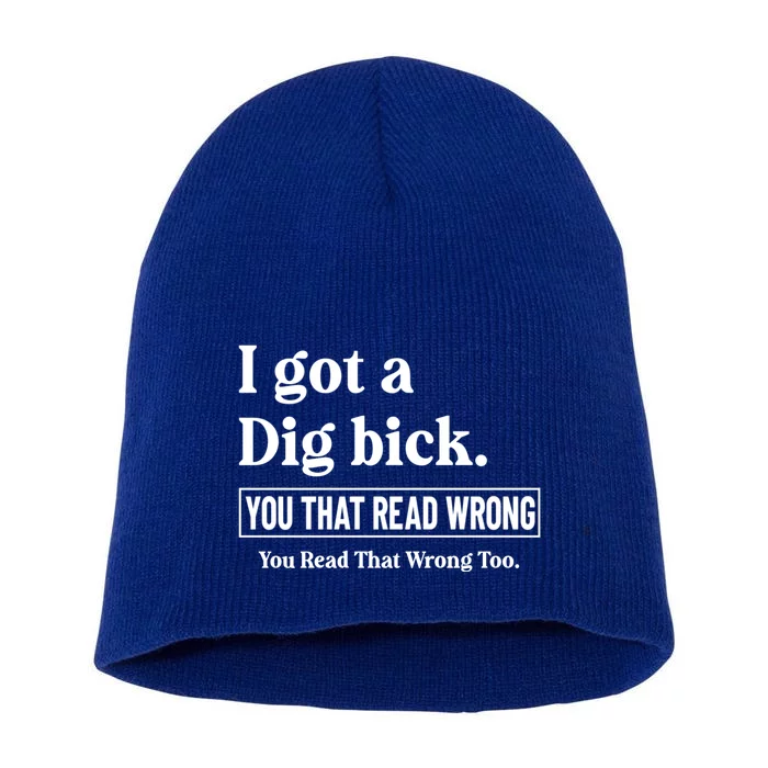 I Got A Dig Bick Funny Sarcastic Jokes Short Acrylic Beanie