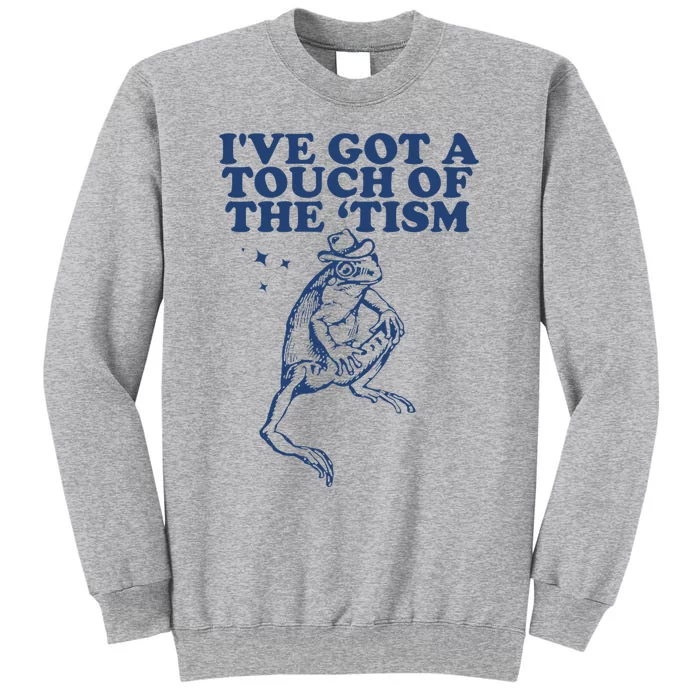 IVe Got A Touch Of The Tism Vintage Retro Funny Frog Tall Sweatshirt