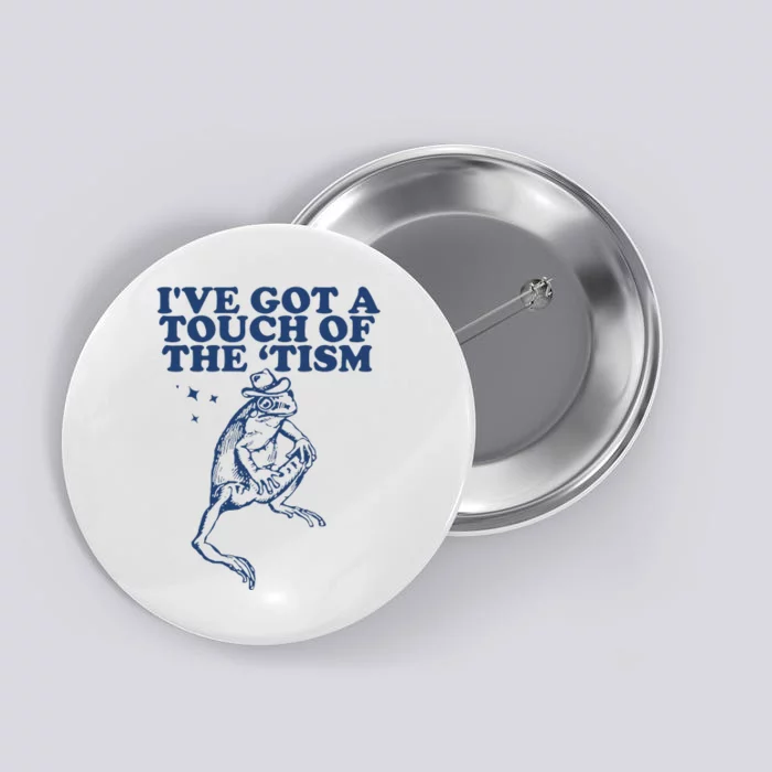 IVe Got A Touch Of The Tism Vintage Retro Funny Frog Button