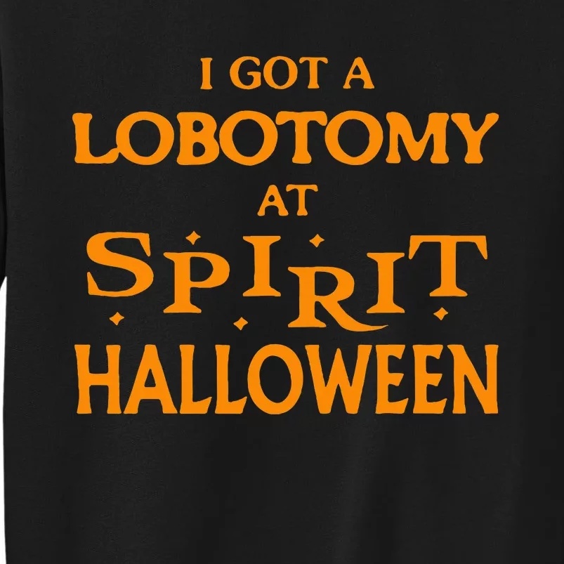 I Got A Lobotomy At Spirit Halloween Apparel Halloween Day Sweatshirt