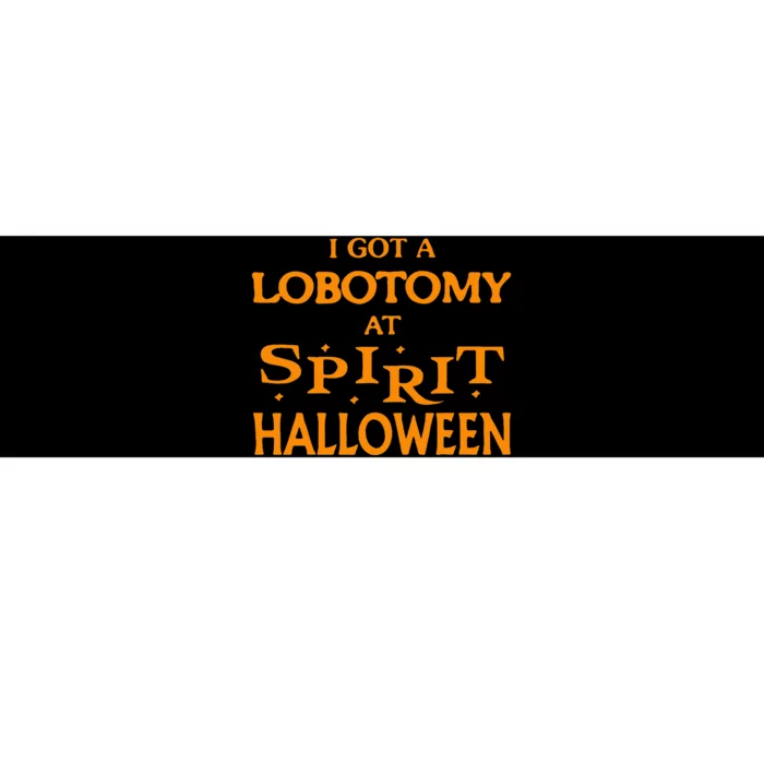 I Got A Lobotomy At Spirit Halloween Apparel Halloween Day Bumper Sticker