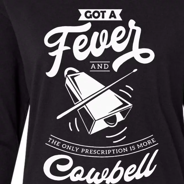 I Got A Fever And The Only Prescription Is More Cowbell Womens Cotton Relaxed Long Sleeve T-Shirt