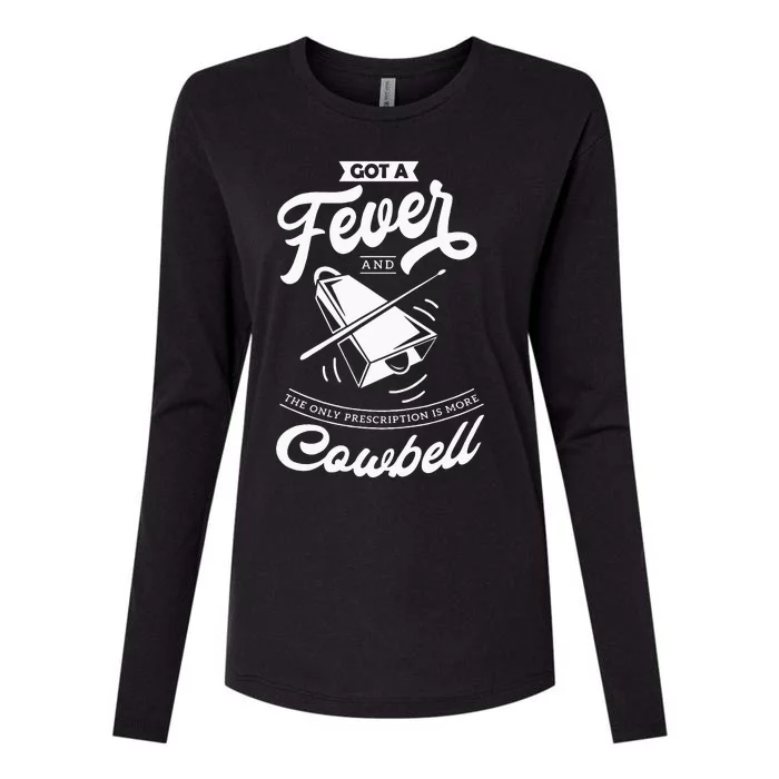 I Got A Fever And The Only Prescription Is More Cowbell Womens Cotton Relaxed Long Sleeve T-Shirt