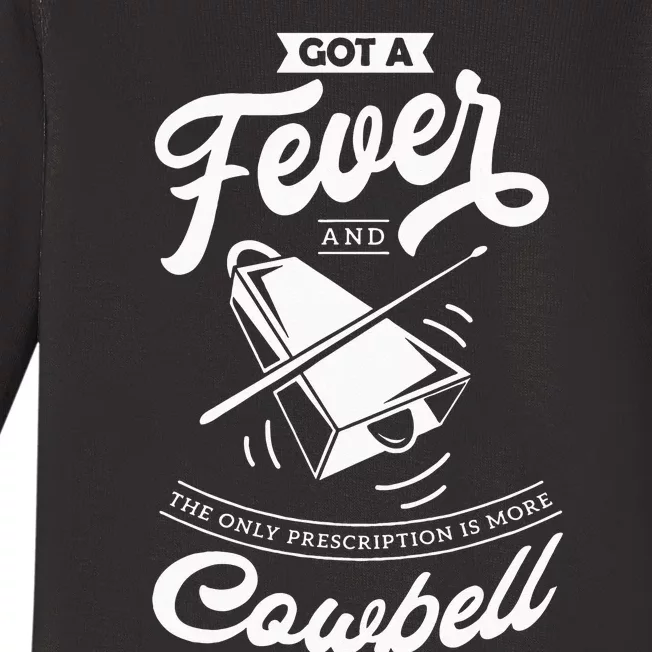 I Got A Fever And The Only Prescription Is More Cowbell Baby Long Sleeve Bodysuit