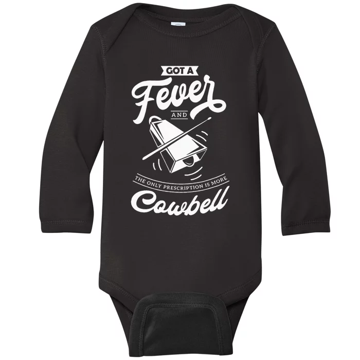 I Got A Fever And The Only Prescription Is More Cowbell Baby Long Sleeve Bodysuit