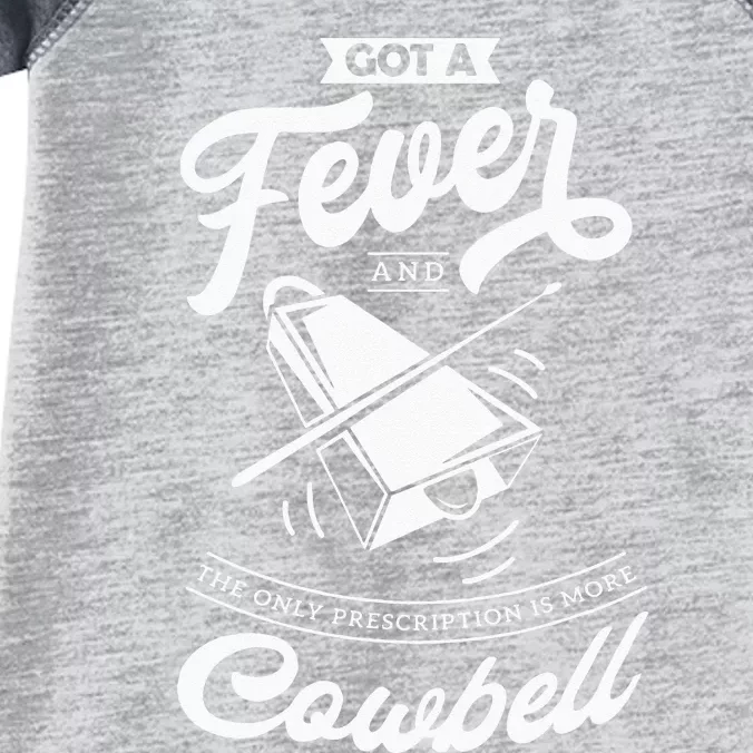 I Got A Fever And The Only Prescription Is More Cowbell Infant Baby Jersey Bodysuit