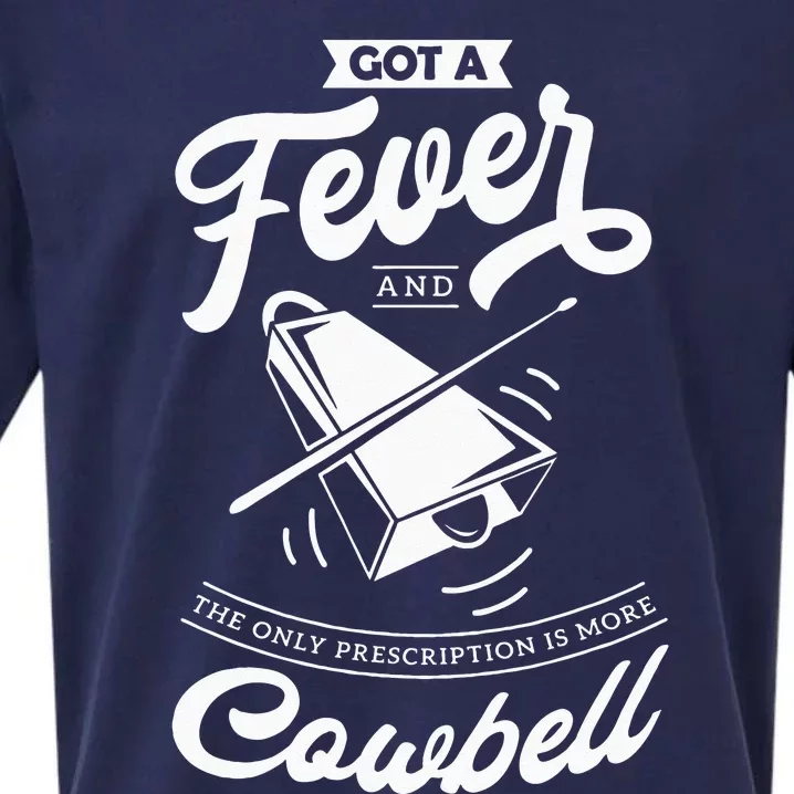 I Got A Fever And The Only Prescription Is More Cowbell Sueded Cloud Jersey T-Shirt