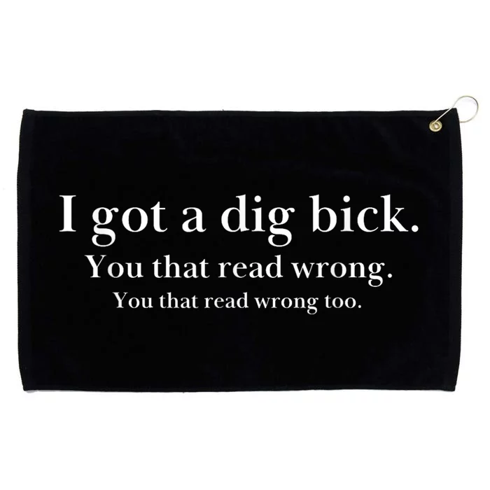 I Got A Dig Bick You That Read Wrong Too Grommeted Golf Towel