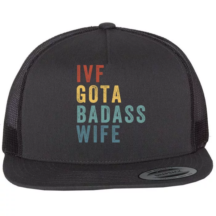 Ivf Got A Badass Wife Ivf Dad Transfer Day Infertility Ivf Daddy Flat Bill Trucker Hat