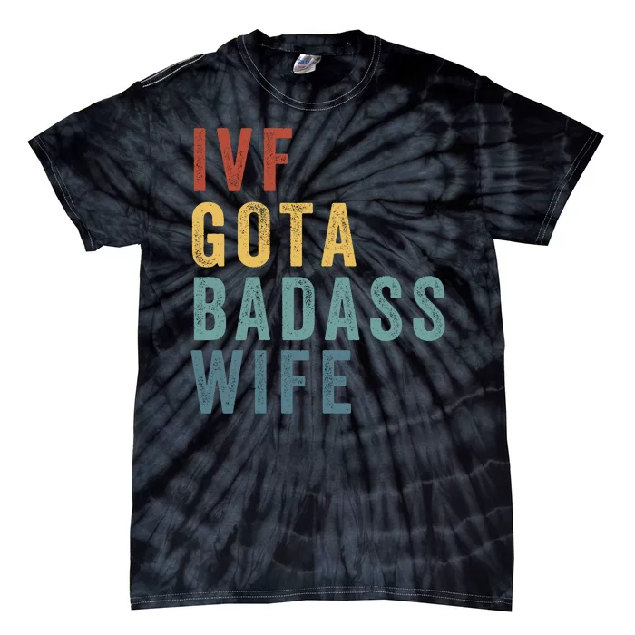 Ivf Got A Badass Wife Ivf Dad Transfer Day Infertility Ivf Daddy Tie-Dye T-Shirt