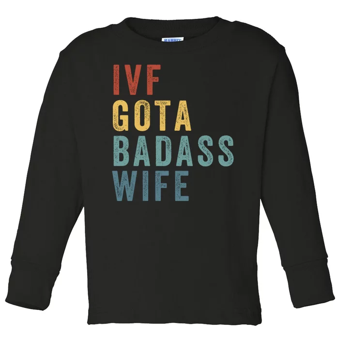 Ivf Got A Badass Wife Ivf Dad Transfer Day Infertility Ivf Daddy Toddler Long Sleeve Shirt