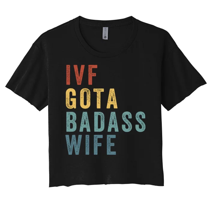 Ivf Got A Badass Wife Ivf Dad Transfer Day Infertility Ivf Daddy Women's Crop Top Tee