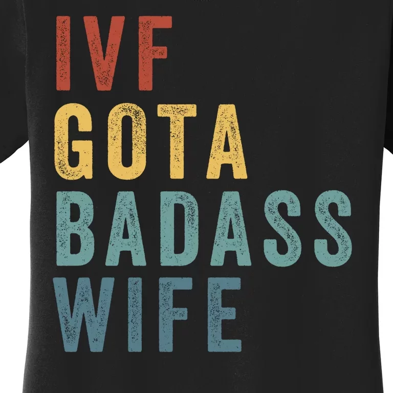 Ivf Got A Badass Wife Ivf Dad Transfer Day Infertility Ivf Daddy Women's T-Shirt