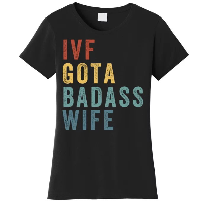 Ivf Got A Badass Wife Ivf Dad Transfer Day Infertility Ivf Daddy Women's T-Shirt