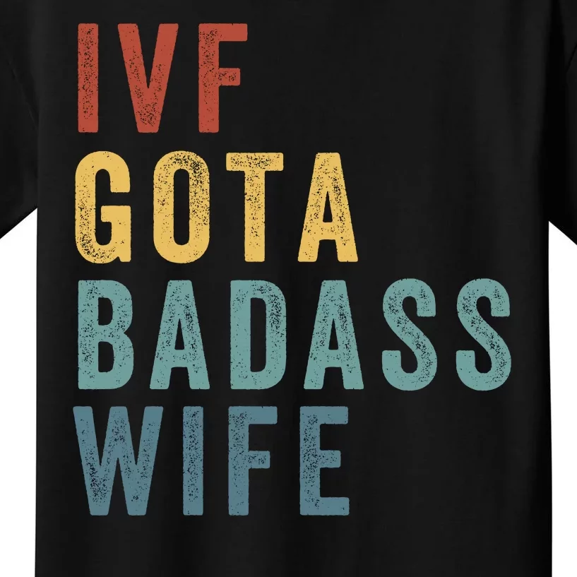 Ivf Got A Badass Wife Ivf Dad Transfer Day Infertility Ivf Daddy Kids T-Shirt