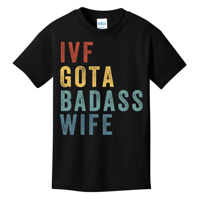 Ivf Got A Badass Wife Ivf Dad Transfer Day Infertility Ivf Daddy Kids T-Shirt